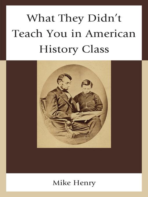 Title details for What They Didn't Teach You in American History Class by Mike Henry - Available